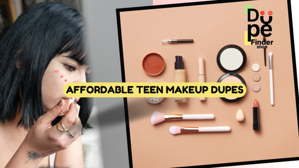 Affordable Teen Makeup Dupes