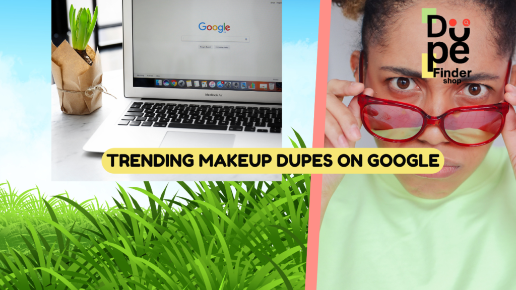 Trending Makeup Dupes on Google