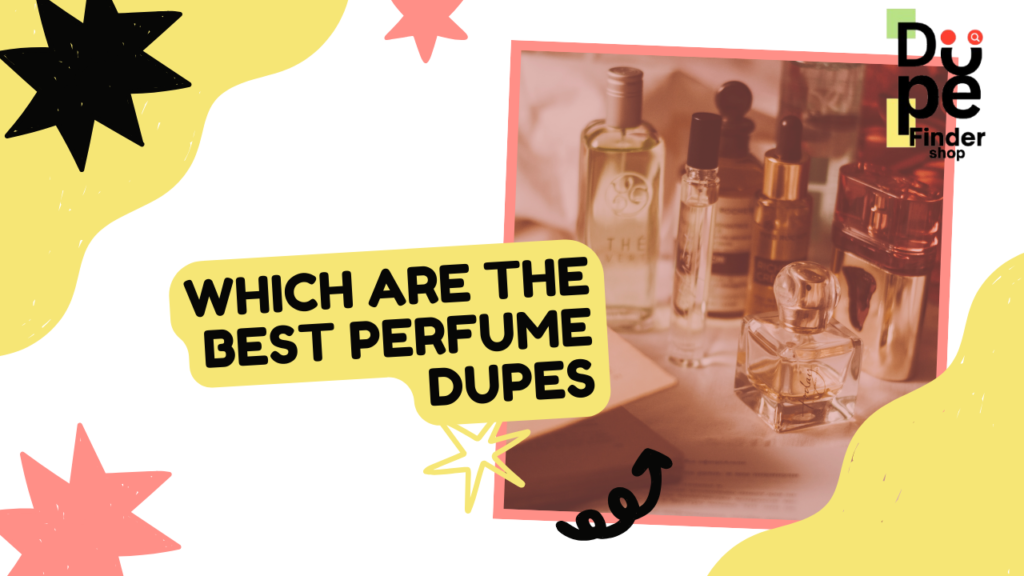 Which Are The Best Perfume Dupes